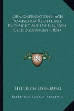 Die Compensation Nach Romischem Rechte Mit Rucksicht Auf Die Neueren Gesetzgebungen (1854)