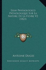 Essai Physiologico Pathologique Sur La Nature de La Fievre V2 (1823)