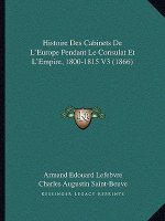 Histoire Des Cabinets De L'Europe Pendant Le Consulat Et L'Empire, 1800-1815 V3 (1866)