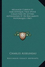 Melanges Curieux Et Anecdotiques Tires D'Une Collection De Lettres Autographes Et De Documents Historiques (1861)