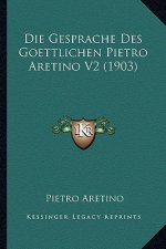 Die Gesprache Des Goettlichen Pietro Aretino V2 (1903)