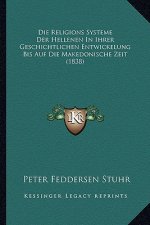 Die Religions Systeme Der Hellenen In Ihrer Geschichtlichen Entwickelung Bis Auf Die Makedonische Zeit (1838)