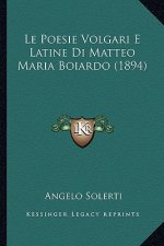 Le Poesie Volgari E Latine Di Matteo Maria Boiardo (1894)
