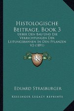 Histologische Beitrage, Book 3: Ueber Den Bau Und Die Verrichtungen Der Leitungsbahnen In Den Pflanzen V2 (1891)