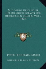 Allgemeine Geschichte Der Religions Formen Der Heidnischen Volker, Part 2 (1838)