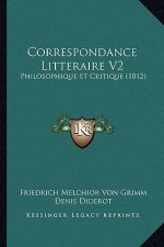 Correspondance Litteraire V2: Philosophique Et Critique (1812)