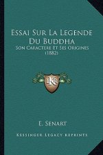 Essai Sur La Legende Du Buddha: Son Caractere Et Ses Origines (1882)