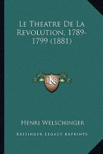 Le Theatre De La Revolution, 1789-1799 (1881)