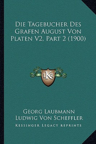 Die Tagebucher Des Grafen August Von Platen V2, Part 2 (1900)