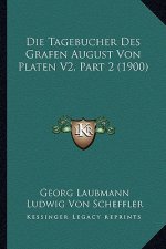 Die Tagebucher Des Grafen August Von Platen V2, Part 2 (1900)