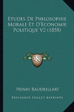 Etudes De Philosophie Morale Et D'Economie Politique V2 (1858)