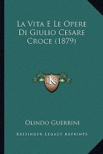 La Vita E Le Opere Di Giulio Cesare Croce (1879)