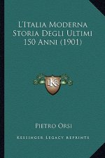 L'Italia Moderna Storia Degli Ultimi 150 Anni (1901)