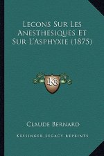 Lecons Sur Les Anesthesiques Et Sur L'Asphyxie (1875)