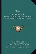 The Anabasis: Or Expedition Of Cyrus, And The Memorabilia Of Socrates (1860)
