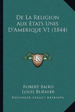 De La Religion Aux Etats Unis D'Amerique V1 (1844)