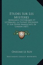 Etudes Sur Les Mysteres: Monumens Historiques Et Litteraires, La Plupart Inconnus, Et Sur Divers Manuscrits De Gerson (1837)