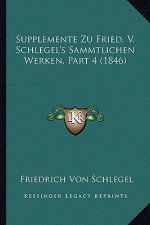 Supplemente Zu Fried. V. Schlegel's Sammtlichen Werken, Part 4 (1846)