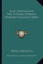 Sull' Educazione Del Pittore Storico Odierno Italiano (1842)