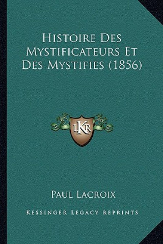 Histoire Des Mystificateurs Et Des Mystifies (1856)