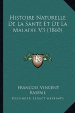 Histoire Naturelle De La Sante Et De La Maladie V3 (1860)