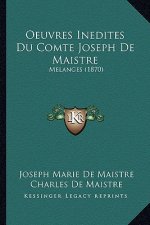 Oeuvres Inedites Du Comte Joseph De Maistre: Melanges (1870)