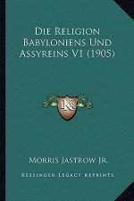 Die Religion Babyloniens Und Assyreins V1 (1905)