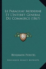 Le Paraguay Moderne Et L'Interet General Du Commerce (1867)