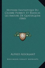 Histoire Fantastique Du Celebre Pierrot, Et Brancas Les Amours De Quaterquem (1860)