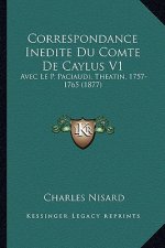 Correspondance Inedite Du Comte De Caylus V1: Avec Le P. Paciaudi, Theatin, 1757-1765 (1877)