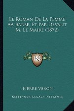 Le Roman De La Femme AÂ Barbe, Et Par Devant M. Le Maire (1872)