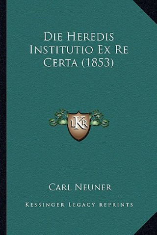 Die Heredis Institutio Ex Re Certa (1853)