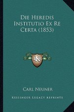 Die Heredis Institutio Ex Re Certa (1853)