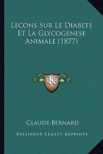 Lecons Sur Le Diabete Et La Glycogenese Animale (1877)