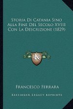 Storia Di Catania Sino Alla Fine Del Secolo XVIII Con La Descrizione (1829)