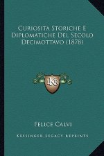 Curiosita Storiche E Diplomatiche Del Secolo Decimottavo (1878)