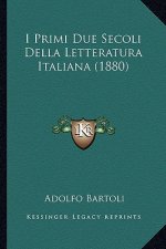 I Primi Due Secoli Della Letteratura Italiana (1880)