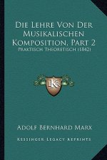 Die Lehre Von Der Musikalischen Komposition, Part 2: Praktisch Theoretisch (1842)
