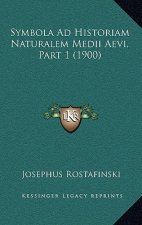 Symbola Ad Historiam Naturalem Medii Aevi, Part 1 (1900)