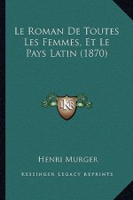 Le Roman De Toutes Les Femmes, Et Le Pays Latin (1870)