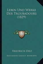 Leben Und Werke Der Troubadours (1829)