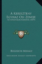 A Kereszteny Egyhaz Osi Zeneje: Az Apostolok Koratol (1879)
