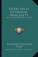 Etudes Sur La Litterature Francaise V1: Au Dix Neuvieme Siecle (1849)