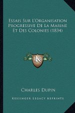 Essais Sur L'Organisation Progressive De La Marine Et Des Colonies (1834)