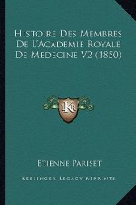 Histoire Des Membres De L'Academie Royale De Medecine V2 (1850)