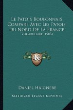 Le Patois Boulonnais Compare Avec Les Patois Du Nord De La France: Vocabulaire (1903)