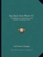 Das Buch Vom Pferde V2: Ein Handbuch Fur Jeden Besitzer Und Liebhaber Von Pferden (1895)