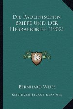 Die Paulinischen Briefe Und Der Hebraerbrief (1902)