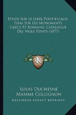 Etude Sur Le Liber Pontificalis; Essai Sur Les Monuments Grecs Et Romains; Catalogue Des Vases Peints (1877)