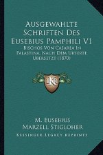 Ausgewahlte Schriften Des Eusebius Pamphili V1: Bischos Von Casarea In Palastina, Nach Dem Urterte Ubersetzt (1870)